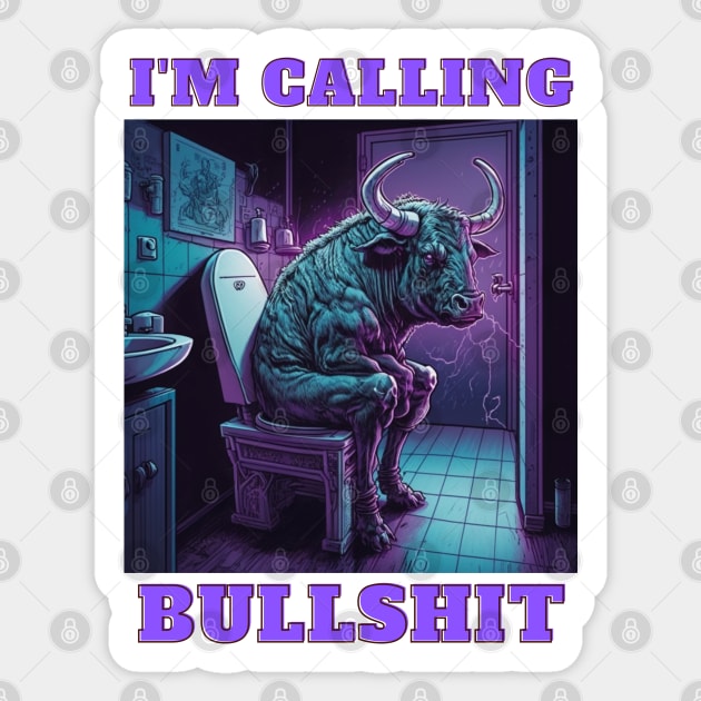 Im Calling Bullshit, Buff Bull Sticker by LetsGetInspired